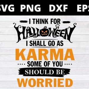 May include: A black and orange Halloween-themed graphic with the text "I think for Halloween I shall go as Karma... some of you... should be worried".