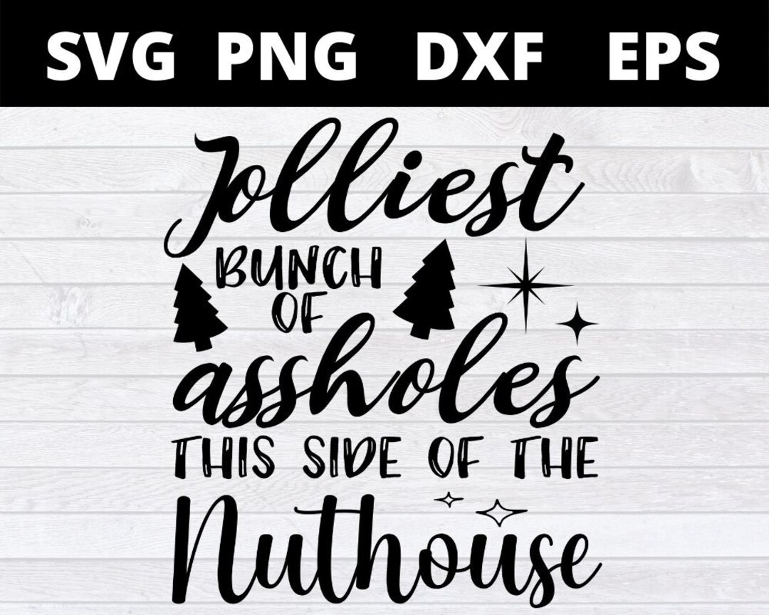 Jolliest Bunch of Assholes This Side of the Nuthouse SVG | Christmas ...