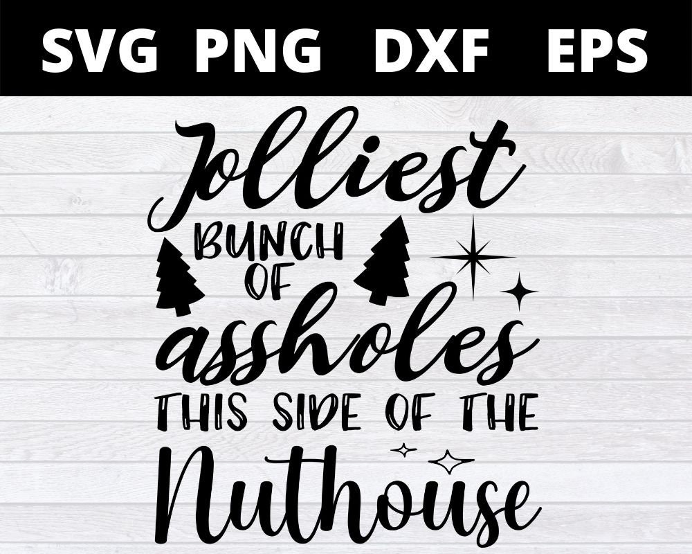 Jolliest Bunch of Assholes This Side of the Nuthouse SVG | Christmas ...