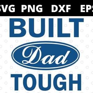 Peut inclure: Un design numérique avec les mots "SVG PNG DXF EPS" en haut. En dessous, les mots "BUILT Dad TOUGH" sont affichés en gras, en bleu, avec "Dad" à l'intérieur d'un ovale bleu.