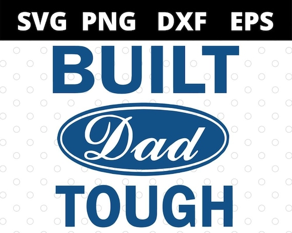 Built Dad Tough Happy Father's Day svg files for cricut