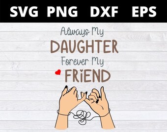 Always My Daughter Forever My Friend svg files for cricut