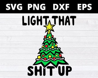 Enciende esa mierda, archivos SVG para Cricut, divertidos PNG navideños, árboles de Navidad PNG