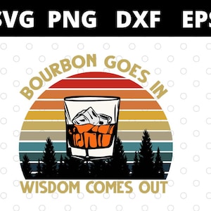 Bourbon Goes In Wisdom Comes Out Vintage svg files for cricut