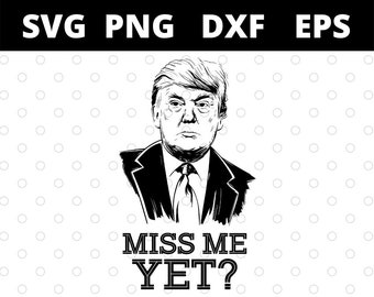 Archivos SVG de Donald Trump "Me extrañas todavía" para Cricut