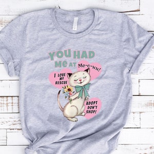 You had me at meow unisex rescue tshirt for animal lover cat shirt for my favorite breed of cat is rescue clear the shelters shirt activist