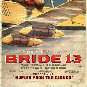 May include: A vintage movie poster for the serial film "Bride 13" starring Richard Stanton. The poster features a dramatic scene of a woman being thrown from a biplane. The text on the poster reads "The Serial Supreme in Fifteen Episodes" and "Episode Nine "Hurled From The Clouds".