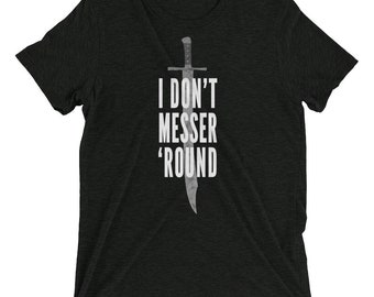 I Don&#39;t Messer &#39;Round Unisex Tri-blend HEMA T-shirt
