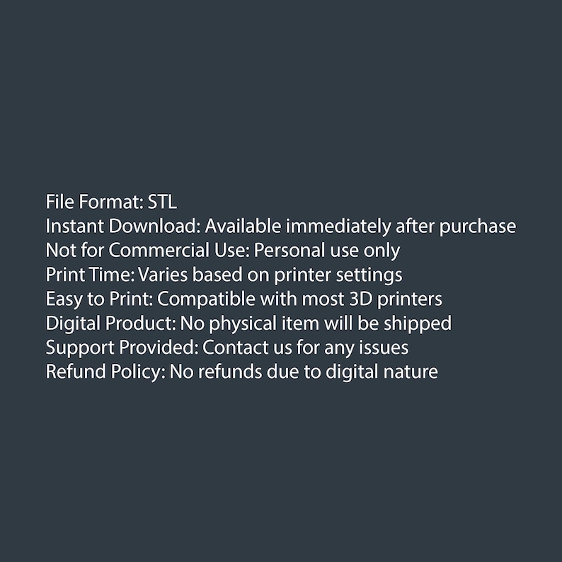 May include: A dark gray background with white text detailing a digital product. The text includes "File Format: STL", "Instant Download", and "Easy to Print". The product is for personal use only.