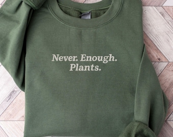 Never Enough Plants Embroidered Sweatshirt, Gardening Mom Crewneck, Plant Lover Gift, Embroidered Mom Shirt, Cozy Gardening Mama Top Gift