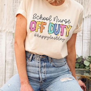 School Nurse Off Duty Shirt, Last Day of School Tshirt, Funny School Nurse Shirt, School Nurse T-Shirt, Nurse Gift, School Nurse Tee Gift
