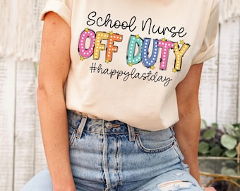School Nurse Off Duty Shirt, Last Day of School Tshirt, Funny School Nurse Shirt, School Nurse T-Shirt, Nurse Gift, School Nurse Tee Gift