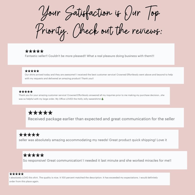May include: A light pink background with customer reviews. The text at the top says "Your Satisfaction is Our Top Priority. Check out the reviews:". The reviews are in white boxes with black text and star ratings.