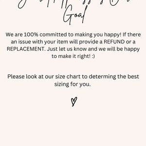May include: A text-based image with the message "Your Happiness is Our Goal" in a handwritten font. The text is followed by a message about customer satisfaction and a refund or replacement policy. The image ends with a message encouraging customers to use the size chart to determine the best sizing.