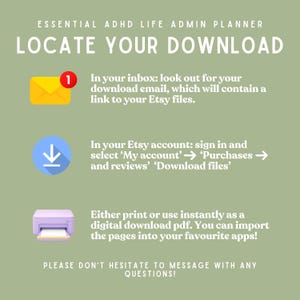 May include: An instructional graphic for an Essential ADHD Life Admin Planner on a sage green background. It details how to locate downloads via email or Etsy account, and notes that files can be printed or used digitally in apps. Includes icons.
