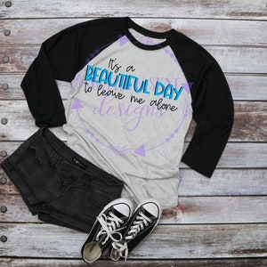 It&#39;s A Beautiful Day to Leave me Alone Raglan