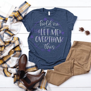 Hold On Let Me Overthink This T-Shirt
