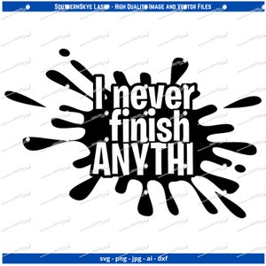 Never Finish Anything svg, png, ai, dxf, jpg file. Great for glowforge, cricut and silhouette as well as laser and CNC engraving