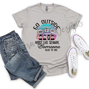 Go Outside, Worst Case Scenario, Someone Talks To You T-shirt