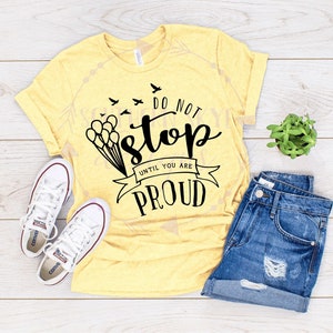 Do Not Stop Until You Are Proud T-Shirt