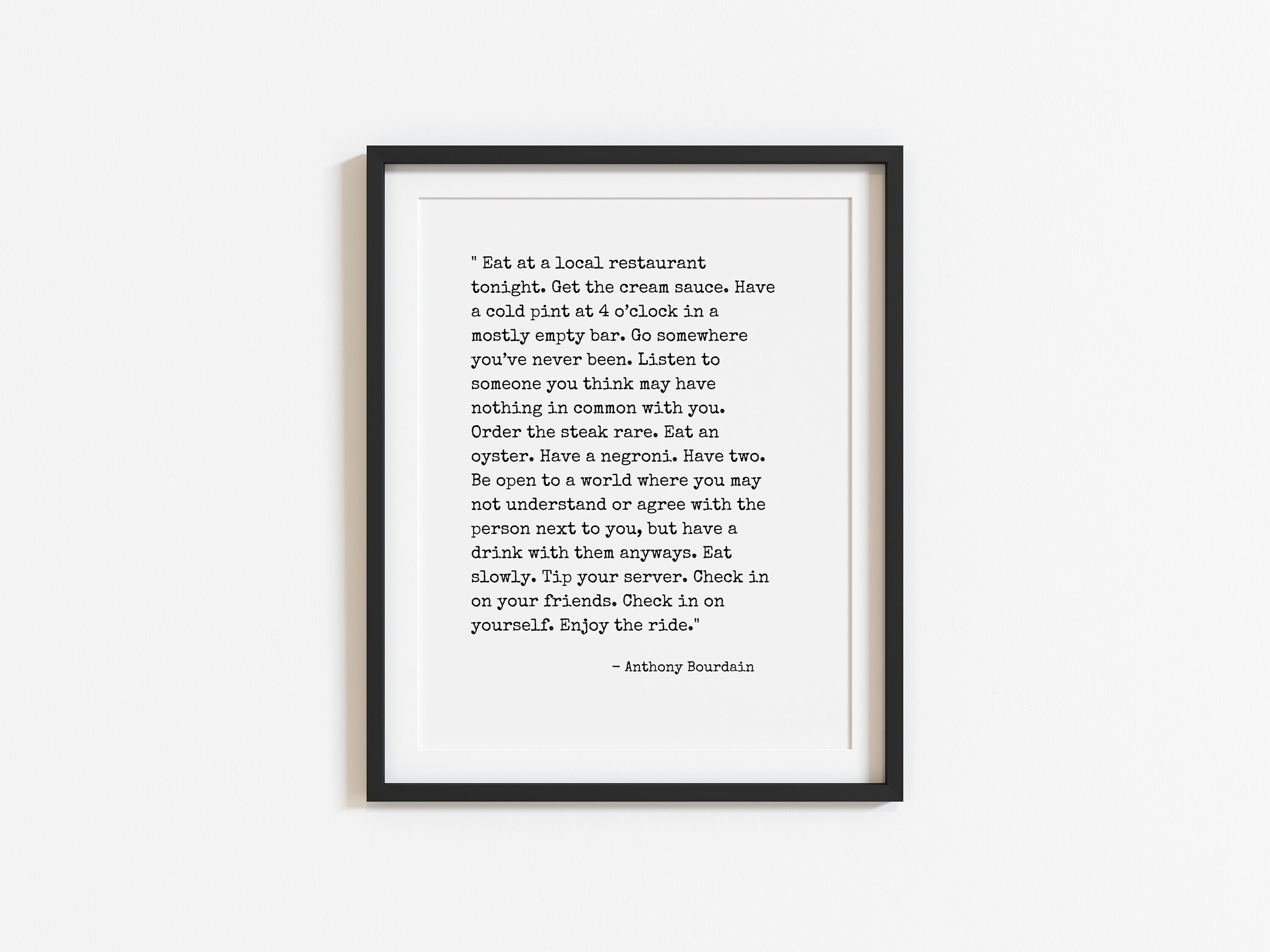 Anthony Bourdain Quote, Art print, Eat at a local restaurant tonight, inspirational art print poster quote