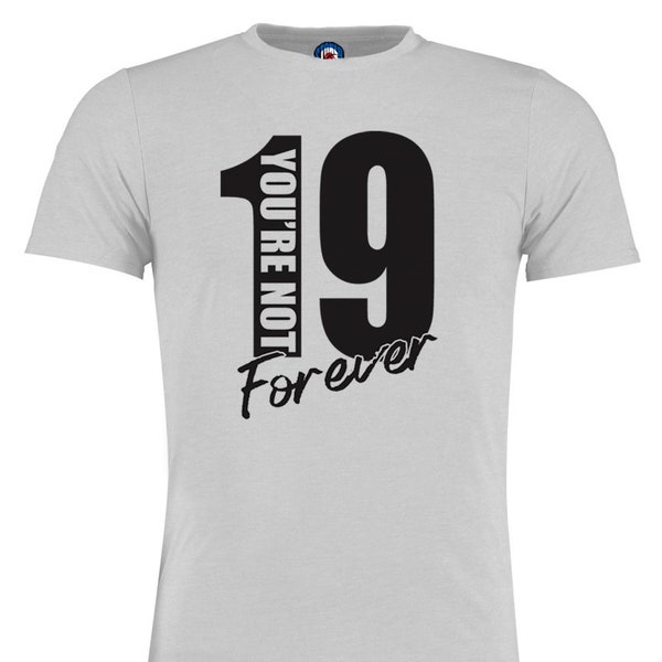 You're Not Nineteen 19 Forever T-Shirt - Adults & Kids Sizes