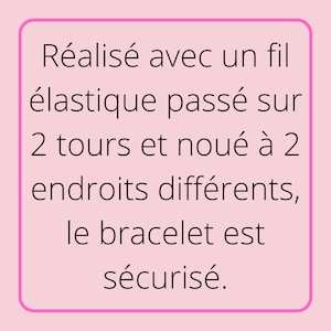 May include: Text on a pink background reads: "Made with an elastic thread passed over 2 turns and knotted in 2 different places, the bracelet is secured."