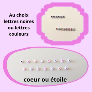 May include: An image featuring white beads with black letters spelling "NOIRES" and colorful beads spelling "COULEURS". Below are rows of white beads with heart and star designs. The text "Au choix lettres noires ou lettres couleurs coeur ou &eacute;toile" is also present.