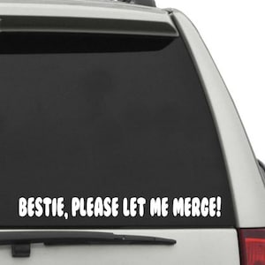 Bestie Please Let Me Merge Funny Car Decal
