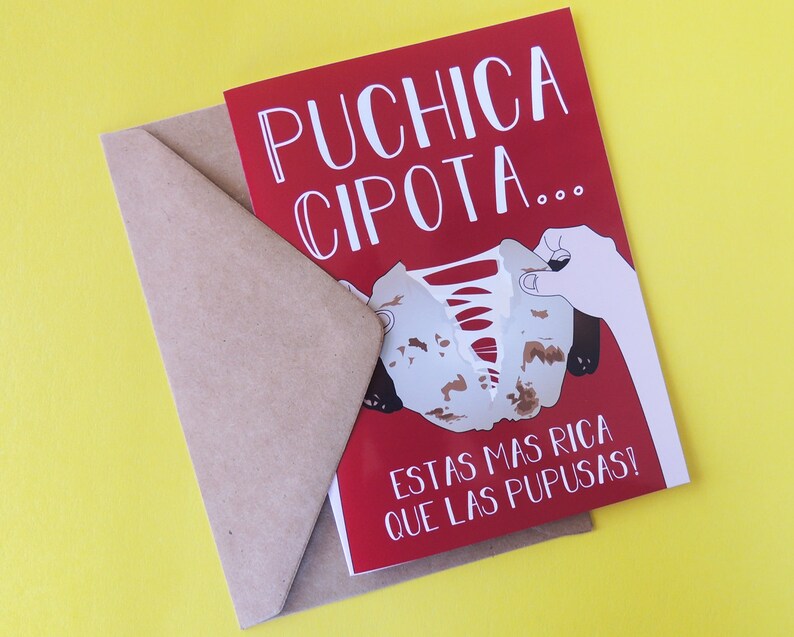 May include: Red card with white text that reads "Puchica Cipot... Estas mas rica que las pupusas!"  The card features a cartoon image of a hand tearing a piece of food.