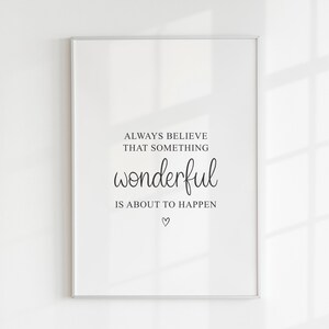 Always Believe That Something Wonderful Is About To Happen Print, Gift For Her, Mum, Best Friend, Living Room Decor, Simple Wall Art