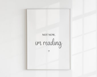 Not Now, I'm Reading, Book Print, September Birthday, Reading Gift, Mother's Day, Book Lover, Mum, Living Room, Bedroom, Book Nook