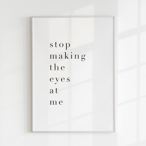 Stop Making The Eyes At Me, Lyrics Print, Hallway Wall Art, Typography, Living Room Decor, Gift For Her, Minimalist, Gallery Wall, A4, A3