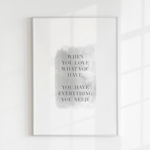 When You Love What You Have, Love Print, Anniversary Gift, For Her, Grey Wall Art, Wedding Print, Minimal, Living Room Decor