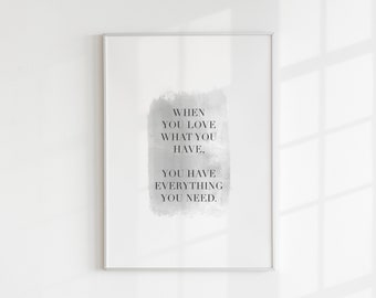 When You Love What You Have, Love Print, Anniversary Gift, For Her, Grey Wall Art, Wedding Print, Minimal, Living Room Decor