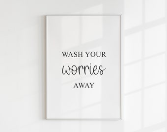Wash Your Worries Away Print, Bathroom Decor, Gift For Her, Best Friend, Toilet Print, Self Care, Minimalist Wall Art, And Relax, A5, A4, A3