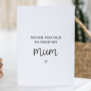 Nie zu alt, um meine Mutter zu brauchen, Karte für Mutter, Juni Geburtstag, Muttertag, Geschenk für Mutter, von Tochter, einfache Karte