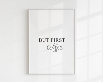 But First Coffee, Kitchen Print, Gift For Him, For Her, Coffee Lover, April Birthday, Home Wall Art, Minimalist Decor, A4, A3