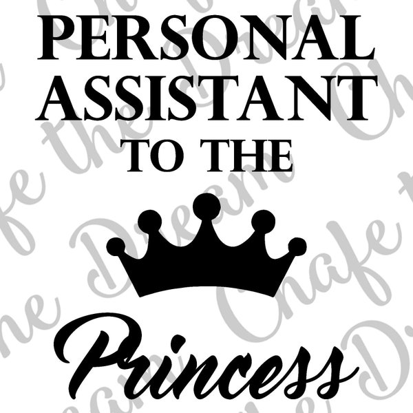 Personal Assistant to the Princess SVG file, Princess mom, Princess Silhouette cut file, Princess Cricut cut file, Princess SVG file