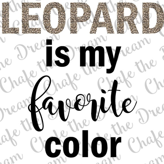 Download Leopard Is My Favorite Color Svg File Leopard Print T Shirt Etsy