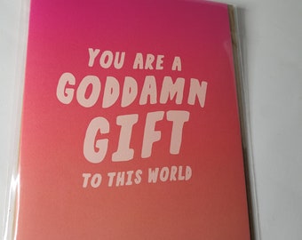 You're a Gift Greeting Card Birthday Card You're a goddamn Gift