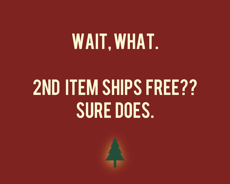 May include: Red background with white text that reads "WAIT, WHAT. 2ND ITEM SHIPS FREE?? SURE DOES." A green Christmas tree silhouette is at the bottom of the image.