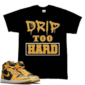 Drip Too Hard Tee to match the Jordan 1 Pollen Sneakers