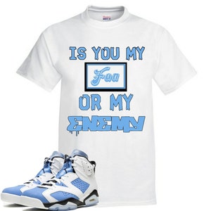 Custom "Fan or Enemy" Tee to match Jordan 6 UNC sneakers