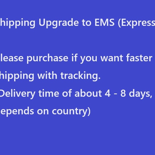 Shipping upgrade to Express Mail Service (EMS), Faster shipping with tracking.