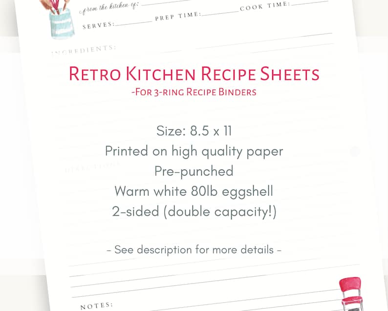 May include: Retro Kitchen Recipe Sheets for 3-ring binders.  Printed on high quality, pre-punched, warm white 80lb eggshell paper.  The sheets are 8.5 x 11 inches and 2-sided for double capacity.