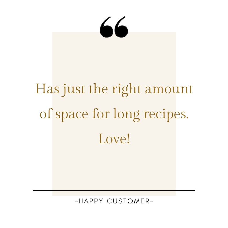 May include: A quote in a white box with a brown border, saying "Has just the right amount of space for long recipes. Love!" with the text "HAPPY CUSTOMER" below.