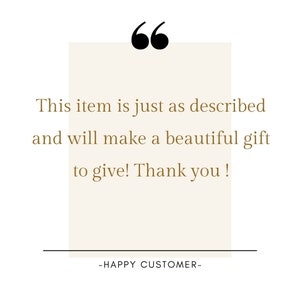May include: A customer review quote in a beige box with black quotation marks. The quote reads "This item is just as described and will make a beautiful gift to give! Thank you!" The quote is attributed to "HAPPY CUSTOMER".