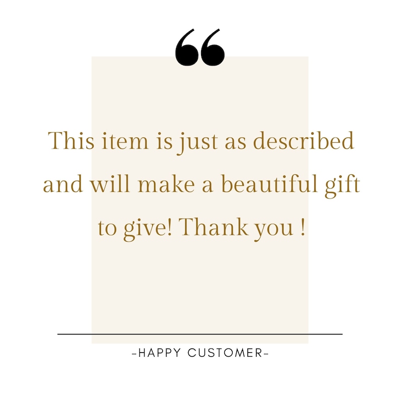 May include: A customer review quote in a beige box with black quotation marks. The quote reads "This item is just as described and will make a beautiful gift to give! Thank you!" The quote is attributed to "HAPPY CUSTOMER".