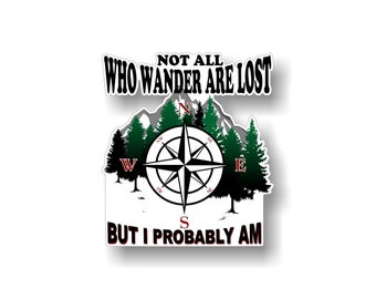 Not All Who Wander Are Lost... But I Probably Am 5'' Decal 4x4 OffRoad Truck SUV Sled or Travel Luggage Accessories Wanderlust Vinyl Sticker